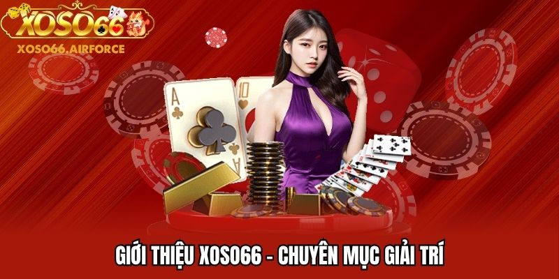 Giới thiệu XOSO66 - Chuyên mục giải trí